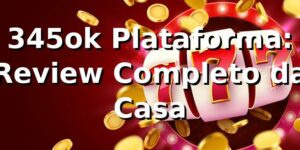 345ok Plataforma: Review Completo da Casa 🎯