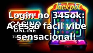 Login no 345ok: Acesso fácil, vibe sensacional! ⚽😎